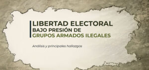 Libertad electoral bajo presión de grupos armados ilegales
